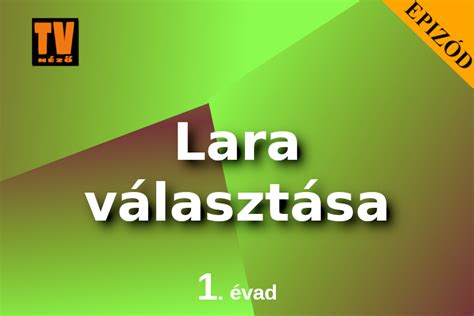 Lara választása sorozat 1 évad 85 89 rész tartalma