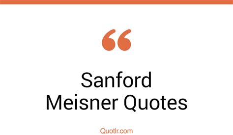 35+ Sanford Meisner Quotes That Are method acting master, and