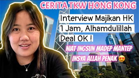 Interview Majikan Sampai 1 Jam Alhamdulillah Deal OK Cerita Tkw