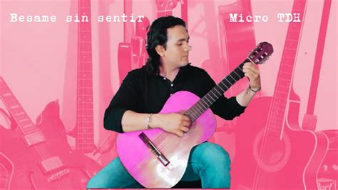 Como Tocar Besame Sin Sentir De Micro TDH Tutorial De Guitarra