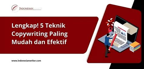 Lengkap 5 Teknik Copywriting Paling Mudah Dan Efektif