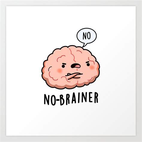 No Brainer Cute Brain Pun Art Print By Punnybone Society Brain