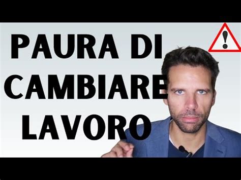 Come Gestire La Paura Di Cambiare Lavoro Per Cambiare Lavoro Devi