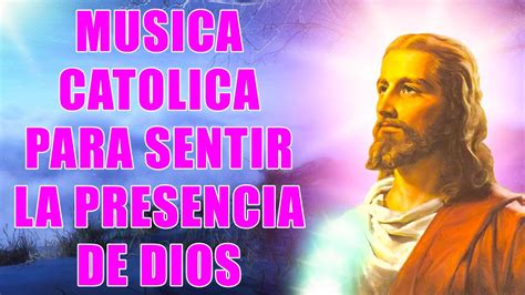 Alabanzas Catolicas Con Letra Para Sentir La Presencia De Dios M Sica