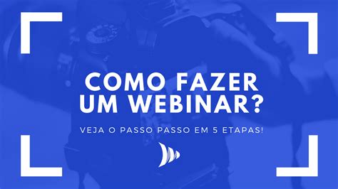 Webinar O Que Como Fazer E Qual O Benef Cio Para O Marketing