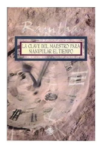 La Clave Del Maestro Para Manipular El Tiempo Autor Ramtha Meses Sin