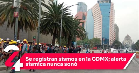 Se Registran Sismos En La Cdmx Alerta Sísmica Nunca Sonó Noticias24siete