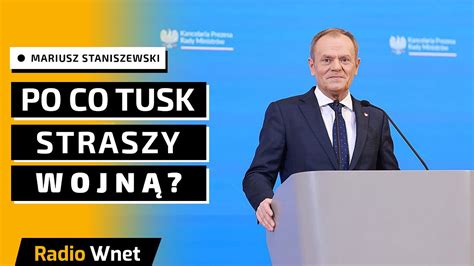 Po co Tusk straszy wojną Staniszewski Wcale o wojnę nie chodzi Tu