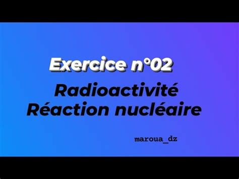 Exercice n 02 Radioactivité réactions nucléaires chimie S1 L1 Snv