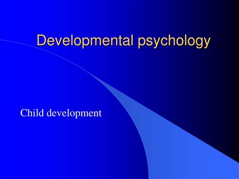 Ppt Developmental Psychology Powerpoint Presentation Free Download