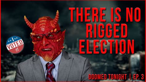 There Is No Rigged Election Doomed Tonight Ep 3 YouTube