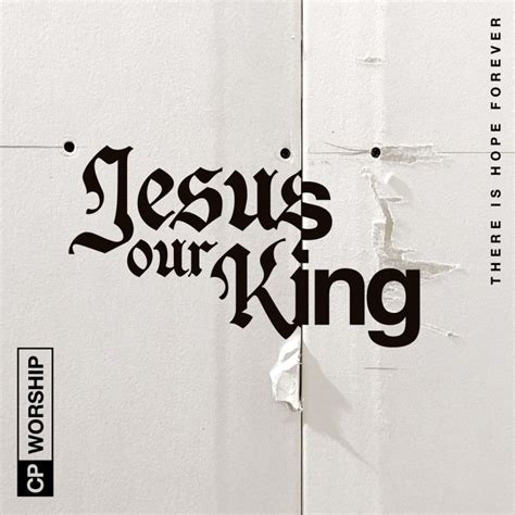 Letra De Jesus Our King There Is Hope Forever De Church Project