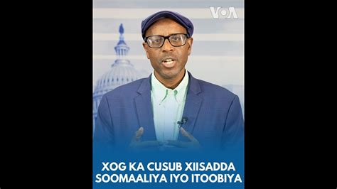 Xog Ka Cusub Xiisadda Soomaaliya Iyo Itoobiya Voa Somali Youtube