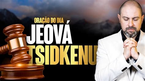 OraÇÃo Da ManhÃ Na UnÇÃo De JeovÁ Tsidkenu O Senhor É Tua JustiÇa Salmos 7 Deus é Juiz Youtube