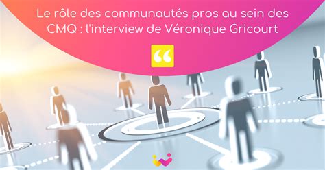 Le rôle des communautés pros au sein des CMQ l interview de Véronique