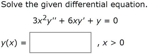 Solved Solve The Given Differential Equation 3x2y 6xy Y 0 Y X