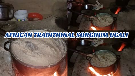 Cooking African Traditional Sorghum Ugali African Village Life Village Vlog Sorghum