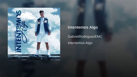 Intentemos Algo Gabriel Rodriguez Emc Youtube