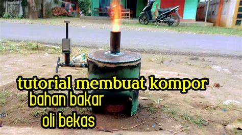 Tutorial Membuat Kompor Bahan Bakar Oli Bekas Youtube