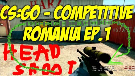 Counter Strike Global Offensive CS GO Competitive Romania Ep 1