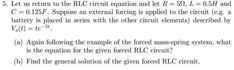 Solved 5. Let us return to the RLC circuit equation and let | Chegg.com