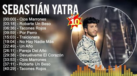 Sebasti N Yatra Grandes Xitos Los Mejores Artistas Para Escuchar