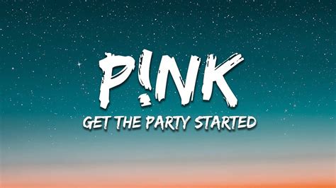 P Nk Get The Party Started Lyrics Youtube