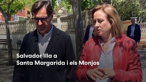 Salvador Illa A Santa Margarida I Els Monjos Psc Youtube