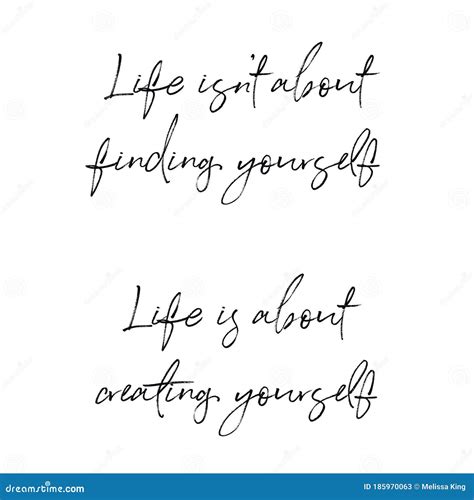 Quote - Life Isn`t about Finding Yourself. Life is about Creating