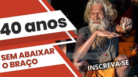 Homem indiano não abaixa o braço a 40 anos Sadhu Amar Bharati YouTube