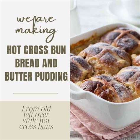 Recipe Hot Cross Bun Bread And Butter Pudding Using Up Old Bread TRAVEL AND HOME