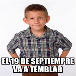 Meme Personalizado EL 19 DE SEPTIEMPRE VA A TEMBLAR 33206195