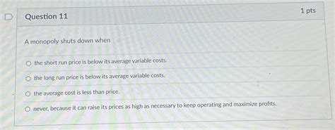 Solved Question 111 PtsA Monopoly Shuts Down Whenthe Short Chegg