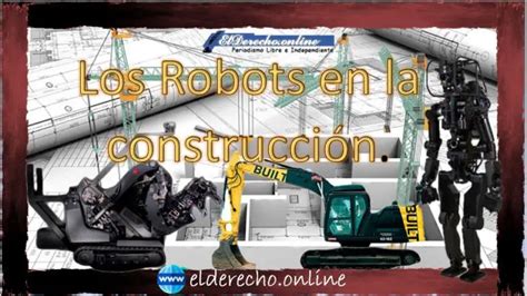 Los Robots Más Avanzados Del Mundo En La Construcción El Derecho