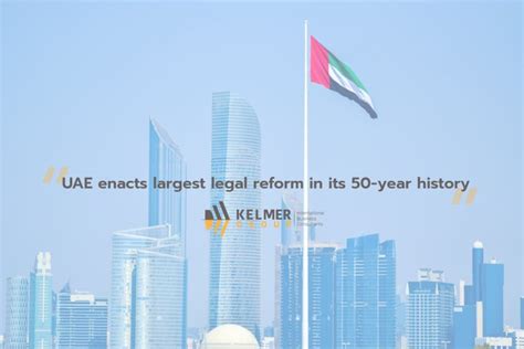 Uae Enacts Largest Legal Reform In Its 50 Year History Kelmer Group