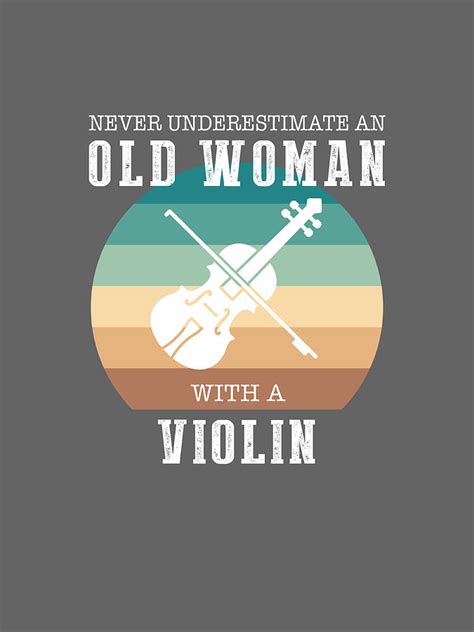 Never Underestimate An Old Woman With A Violin Digital Art By Awe Tees