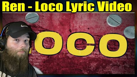 First Listen To Ren Loco Lyric Video Reaction Youtube