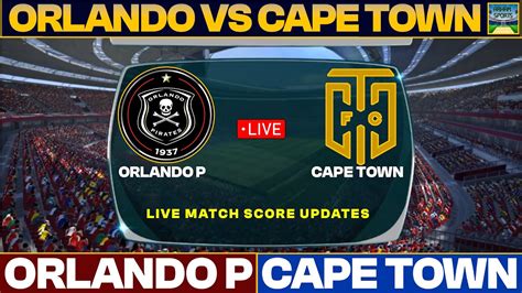 Orlando Pirates Vs Cape Town City Live Match Today ORL Vs CTC Live