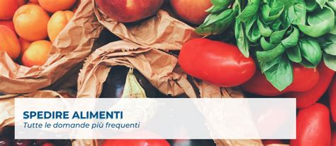 Spedire alimenti tutte le domande più frequenti