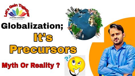 Globalisation It S Precursors Myth Or Reality Youtube