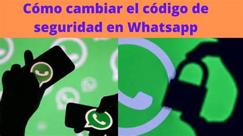 Cómo Cambiar El Código De Seguridad En Whatsapp Youtube