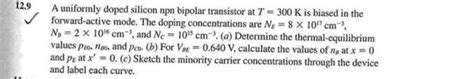 Solved A Uniformly Doped Silicon Npn Bipolar Transistor At Chegg