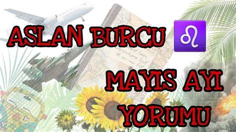 ASLAN MAYIS AYI AYLIK BURÇ YORUMU aylıkburçyorumu aslanburcu