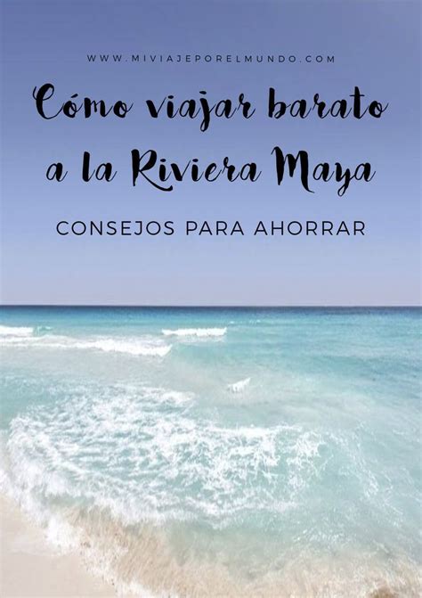 Consejos Para Viajar A La Riviera Maya Y Ahorrar Dinero Viajes En