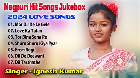 All Hit Nagpuri Songs Singer Ignesh Kumar Nagpuri Hit Songs