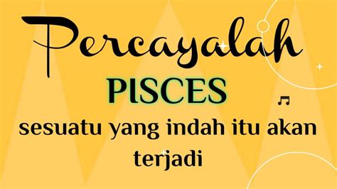 Pisces Percayalah Sesuatu Yang Indah Itu Akan Terjadi Youtube