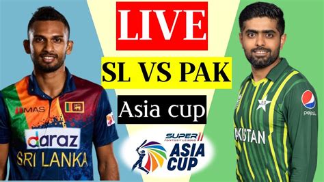 Pakistan Vs India Asia Cup Match Live Today Asia Cup Live Pak Vs