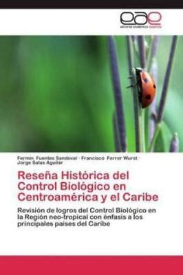 RESEÑA HISTÓRICA DEL Control Biológico en Centroamérica y el Caribe