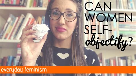 Can Women Self Objectify Everyday Feminism