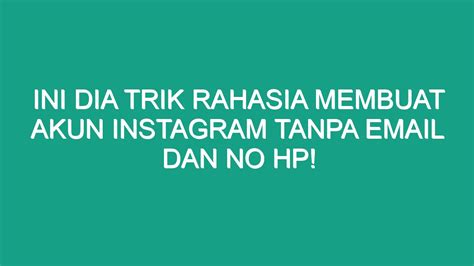 Ini Dia Trik Rahasia Membuat Akun Instagram Tanpa Email Dan No Hp